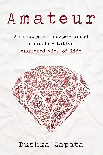 Amateur: An inexpert, inexperienced, unauthoritative, enamored view of life