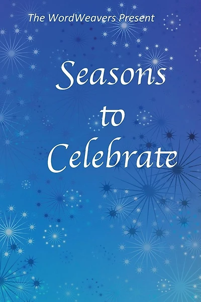 Seasons to Celebrate: A WordWeaver Anthology