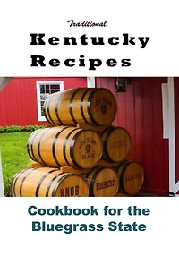 Traditional Kentucky Recipes: Cookbook for the Bluegrass State