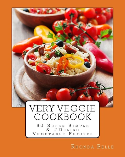Very Veggie Cookbook: 60 Super Simple &#Delish Vegetable Recipes