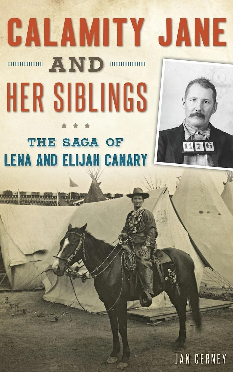 Calamity Jane and Her Siblings: The Saga of Lena Elijah Canary