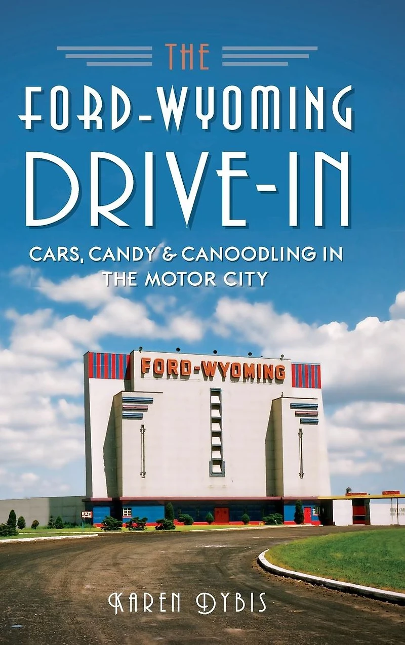 the Ford-Wyoming Drive-In: Cars, Candy & Canoodling Motor City