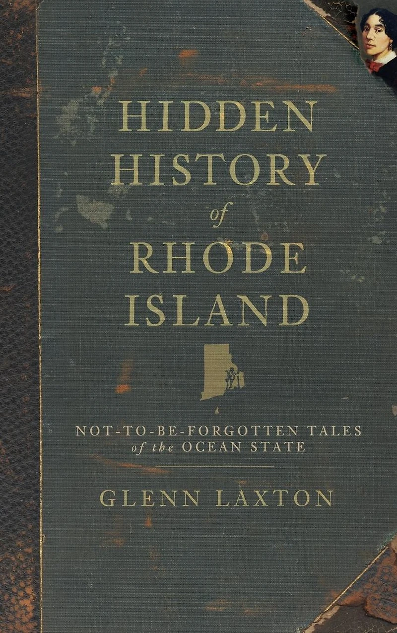 Hidden History of Rhode Island: Not-To-Be-Forgotten Tales the Ocean State