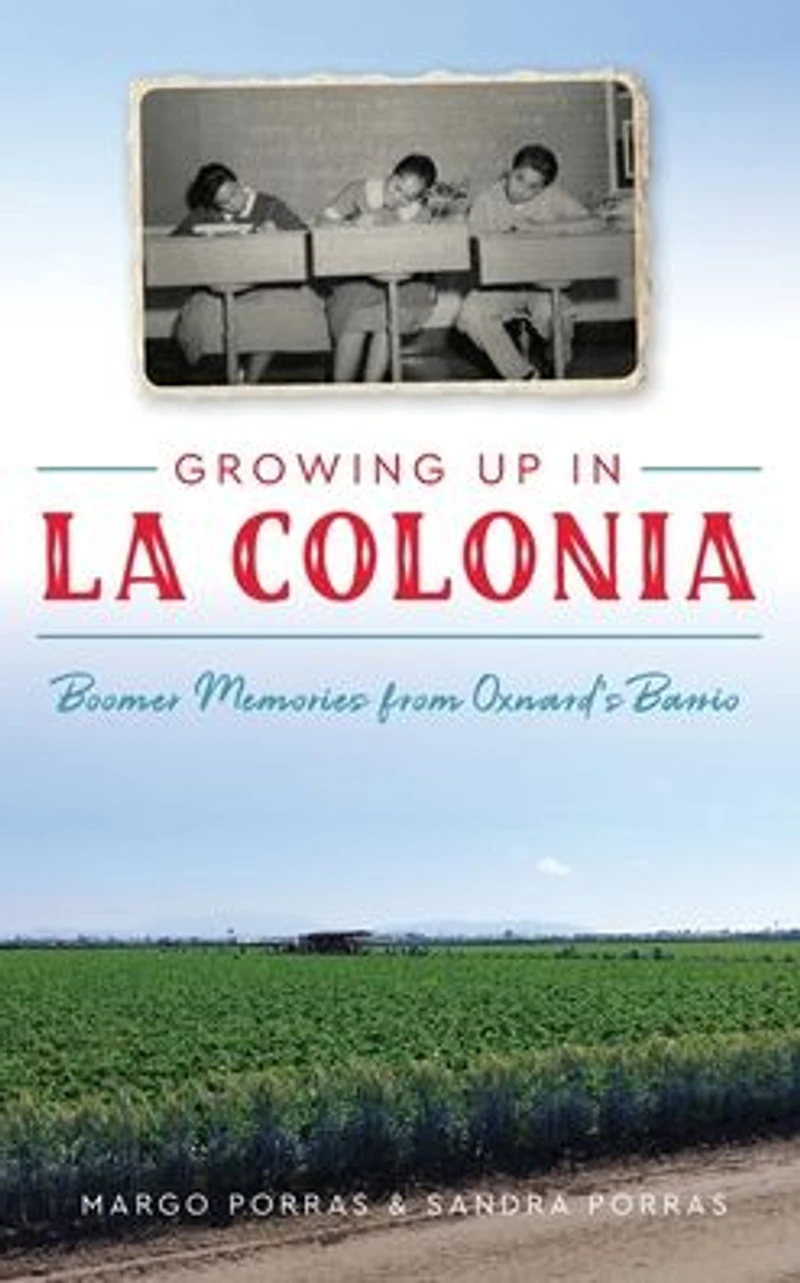 Growing Up La Colonia: Boomer memories from Oxnard's barrio