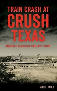 Train Crash at Crush, Texas: America's Deadliest Publicity Stunt