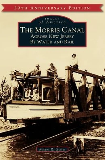 The Morris Canal: Across New Jersey by Water and Rail