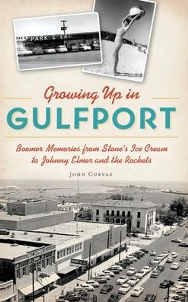 Growing Up Gulfport: Boomer Memories from Stone's Ice Cream to Johnny Elmer and the Rockets
