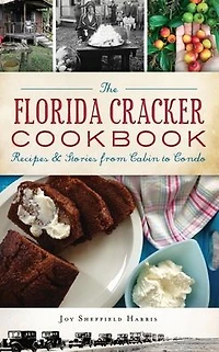 The Florida Cracker Cookbook: Recipes and Stories from Cabin to Condo