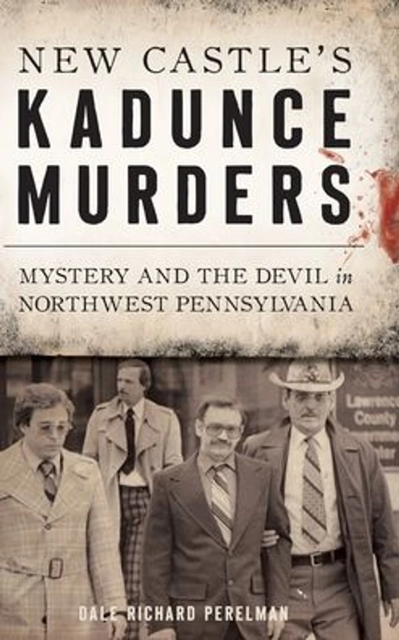 New Castle's Kadunce Murders: Mystery and the Devil Northwest Pennsylvania