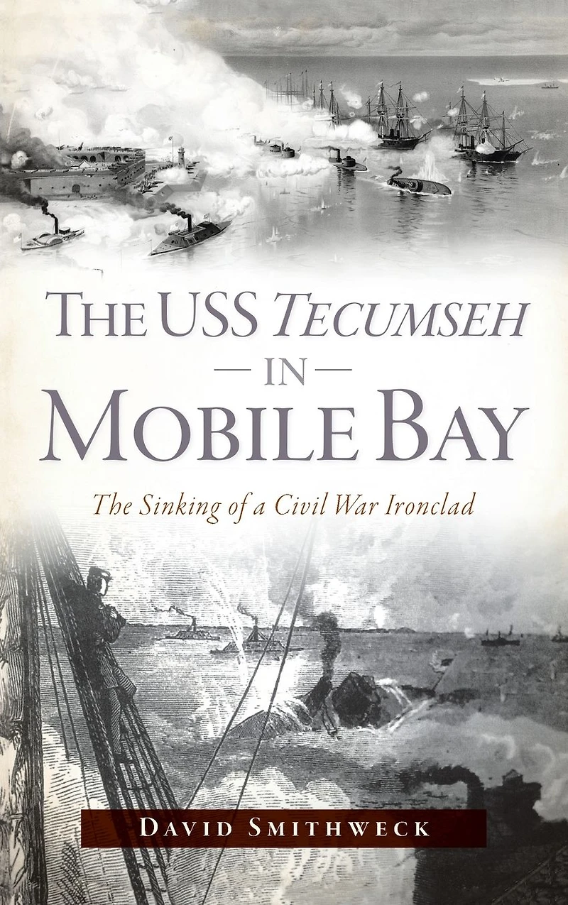 The USS Tecumseh Mobile Bay: Sinking of a Civil War Ironclad