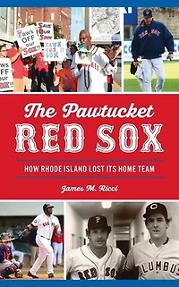 Pawtucket Red Sox: How Rhode Island Lost Its Home Team