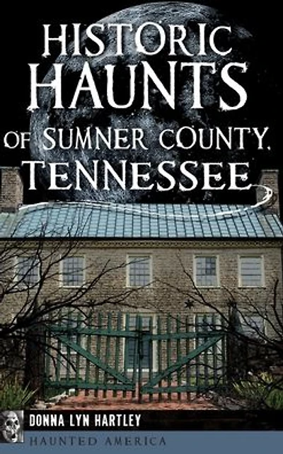 Historic Haunts of Sumner County, Tennessee