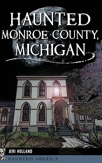 Haunted Monroe County, Michigan