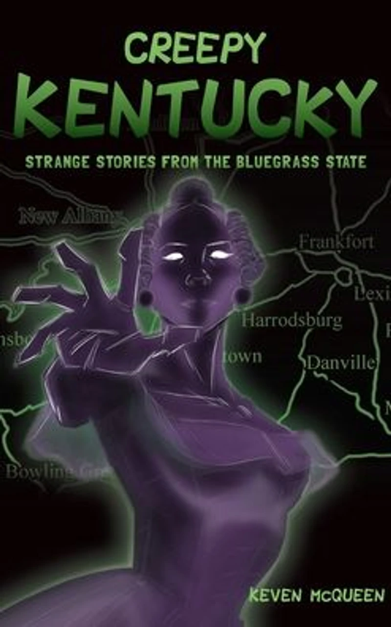 Creepy Kentucky: Strange Stories from the Bluegrass State
