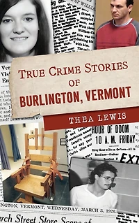 True Crime Stories of Burlington, Vermont