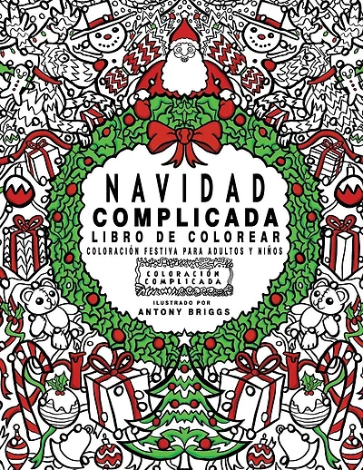 Navidad Complicada - Libro de colorear: Coloraci�n festiva para adultos y ni�os