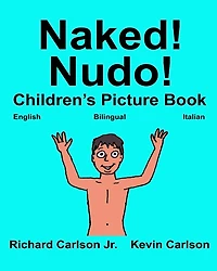 Naked! Nudo!: Children's Picture Book English-Italian (Bilingual Edition) (www.rich.center)