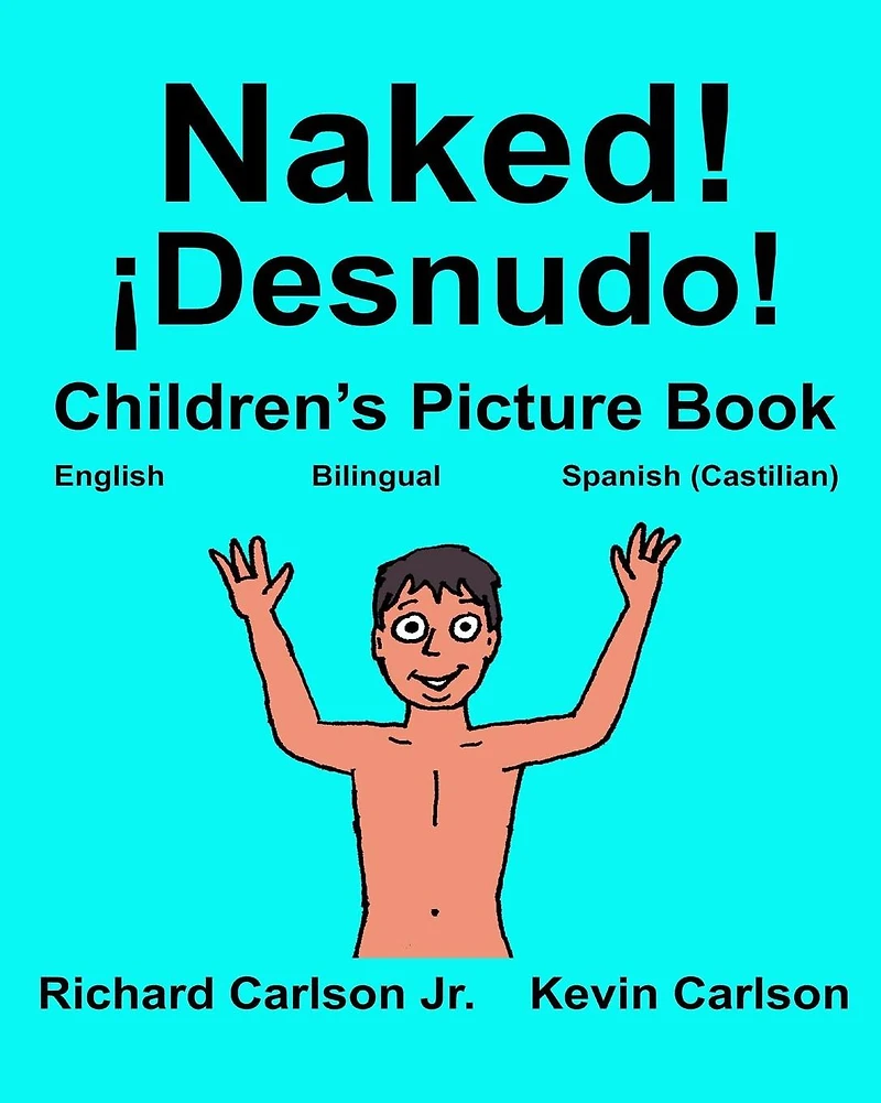 Naked! ¡Desnudo!: Children's Picture Book English-Spanish Castilian (Bilingual Edition) (www.rich.center)