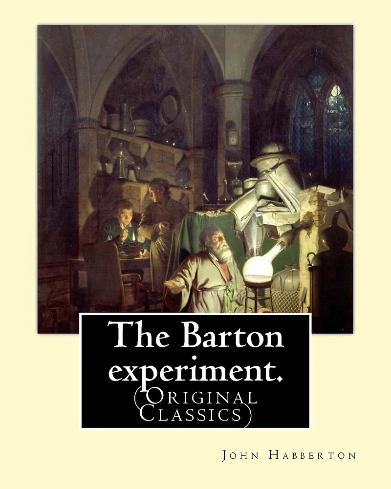 The Barton experiment. By: John Habberton: (Original Classics) John Habberton (1842-1921) was an American author.