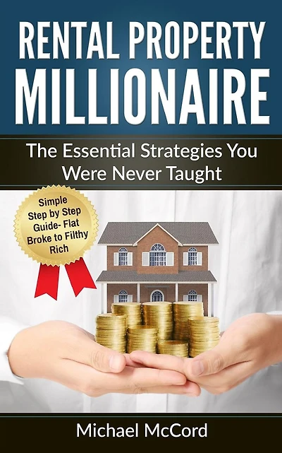 Rental Property Millionaire: The Essential Strategies You Were Never Taught