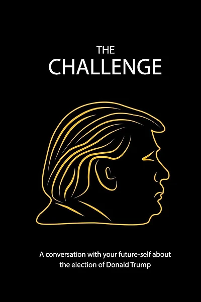 The Challenge: A Conversation with Your Future-Self about the Election of Donald Trump