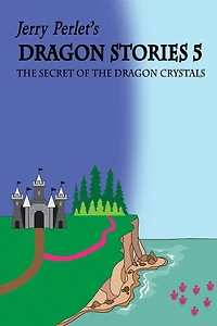 Jerry Perlet's Dragon Stories 5: The Secret of the Dragon Crystals: The Secret of the Dragon Crystals