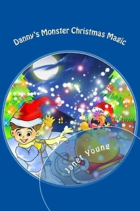 Danny's Monster Christmas Magic: A rhyming story to light up the season!