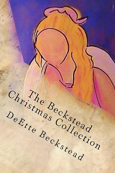 The Beckstead Christmas Collection: Timeless Works of Seasonal Family Story Telling