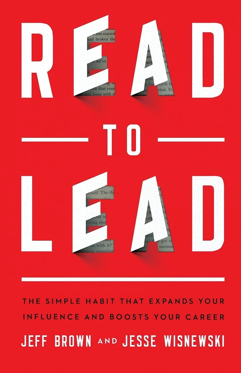 Read to Lead: The Simple Habit That Expands Your Influence and Boosts Career