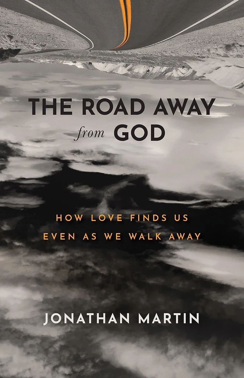 The Road Away from God: How Love Finds Us Even as We Walk