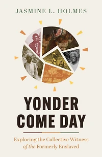 Yonder Come Day: Exploring the Collective Witness of Formerly Enslaved