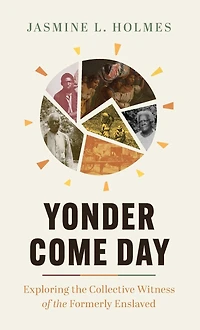 Yonder Come Day: Exploring the Collective Witness of Formerly Enslaved