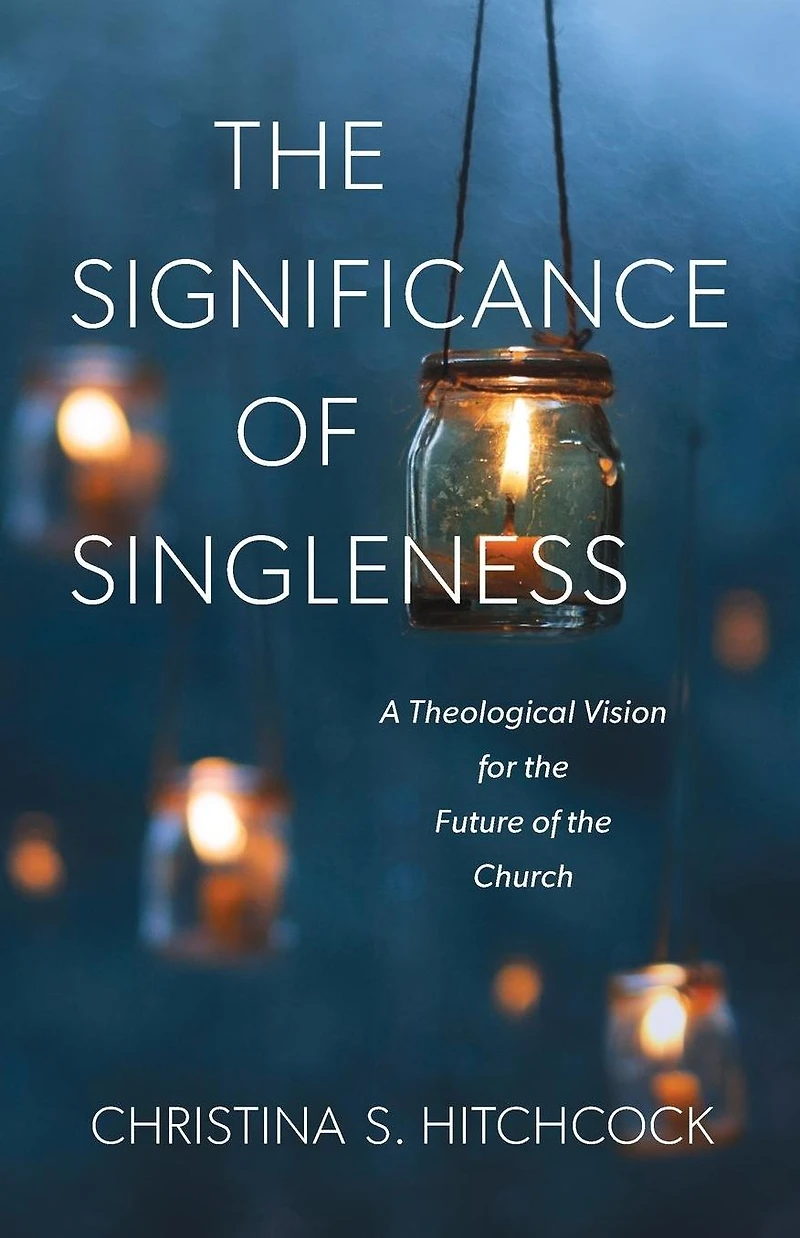 the Significance of Singleness: A Theological Vision for Future Church