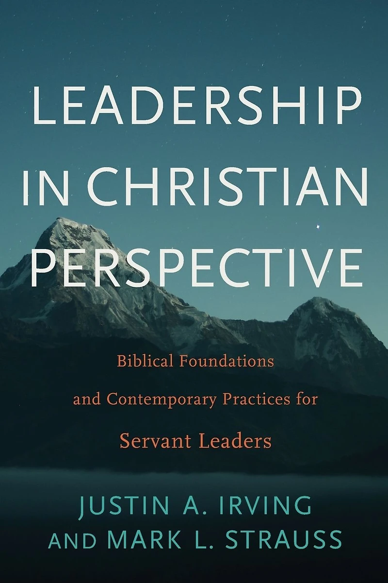 Leadership Christian Perspective: Biblical Foundations and Contemporary Practices for Servant Leaders