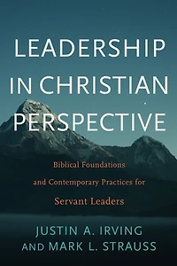 Leadership Christian Perspective: Biblical Foundations and Contemporary Practices for Servant Leaders