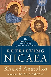 Retrieving Nicaea: The Development and Meaning of Trinitarian Doctrine