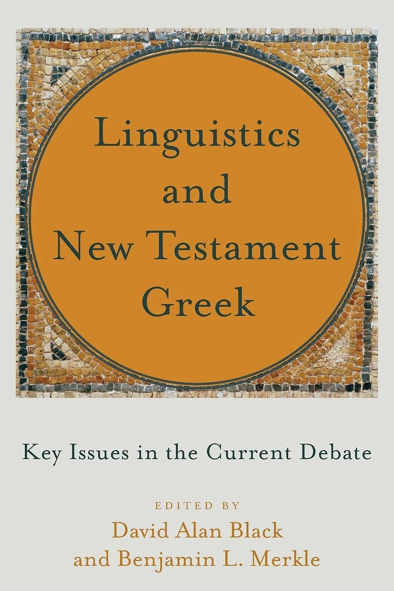Linguistics and New Testament Greek: Key Issues the Current Debate