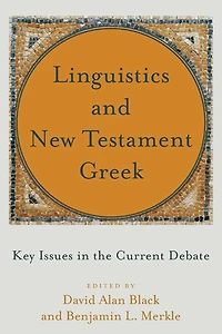 Linguistics and New Testament Greek: Key Issues the Current Debate
