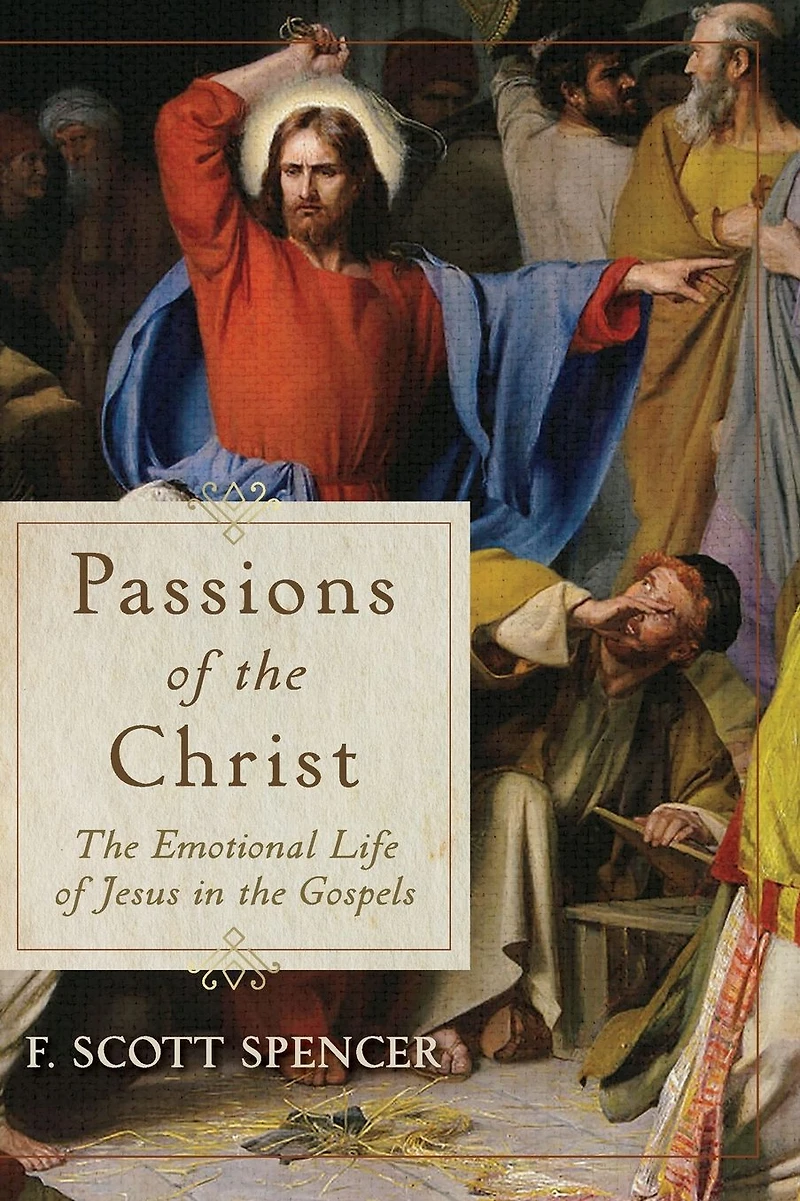 Passions of the Christ: Emotional Life Jesus Gospels
