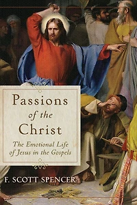 Passions of the Christ: Emotional Life Jesus Gospels