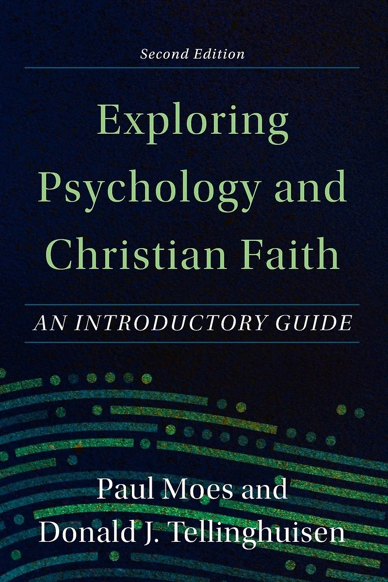Exploring Psychology and Christian Faith: An Introductory Guide