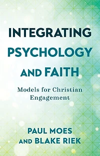 Integrating Psychology and Faith: Models for Christian Engagement