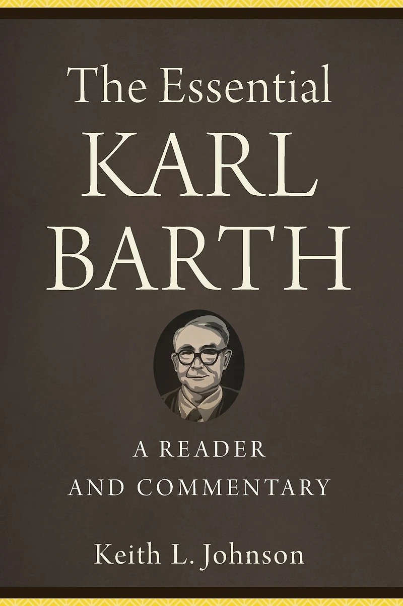 The Essential Karl Barth: A Reader and Commentary