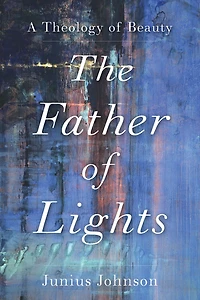 The Father of Lights: A Theology Beauty