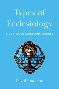 Types of Ecclesiology: Five Theological Approaches