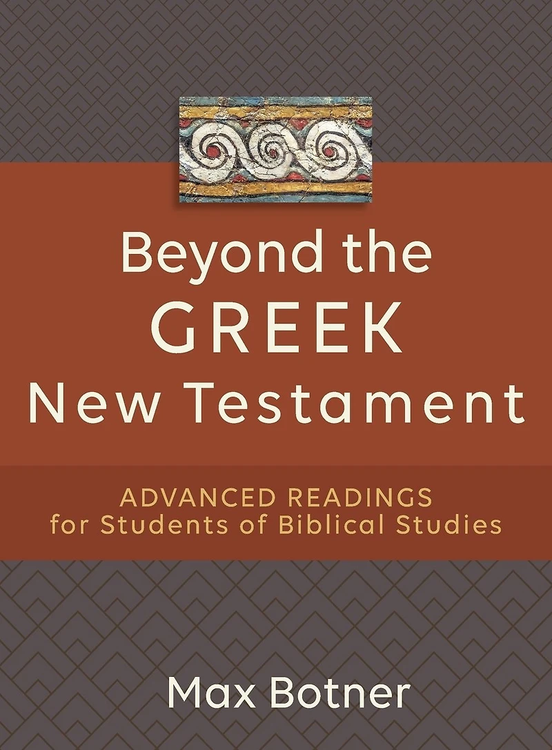 Beyond the Greek New Testament: Advanced Readings for Students of Biblical Studies