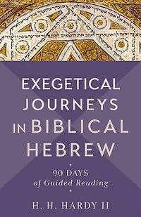 Exegetical Journeys Biblical Hebrew: 90 Days of Guided Reading