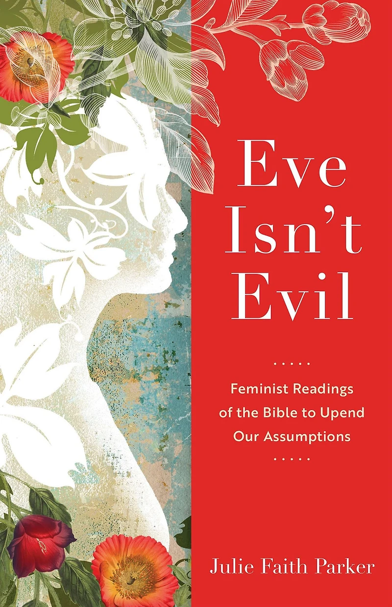 Eve Isn't Evil: Feminist Readings of the Bible to Upend Our Assumptions