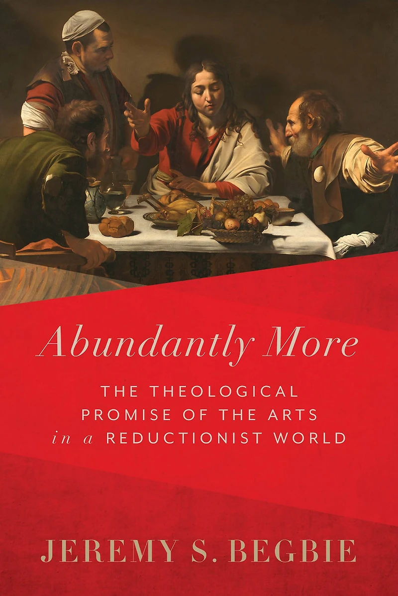 Abundantly More: the Theological Promise of Arts a Reductionist World