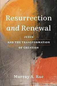 Resurrection and Renewal: Jesus the Transformation of Creation